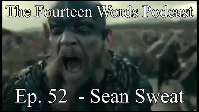 The Fourteen Words Podcast EP. 52 - 05JAN2022 Sean Sweat
