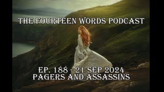 THE FOURTEEN WORDS PODCAST EP. 188 - 21 SEP 2024 pagers and assassins