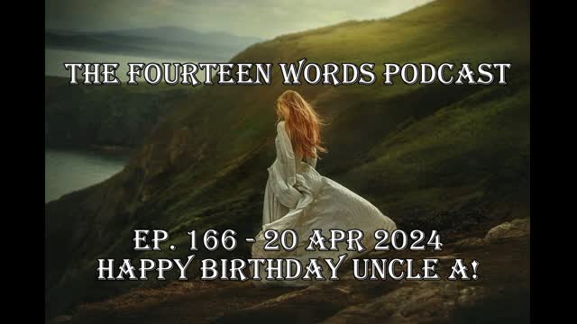 THE FOURTEEN WORDS PODCAST EP. 166 - 20 APR 2024 HAPPY BDAY UNCLE A