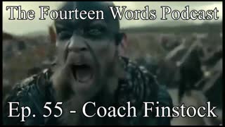 The Fourteen Words Podcast EP. 55 - 16JAN2022 Coach Finstock