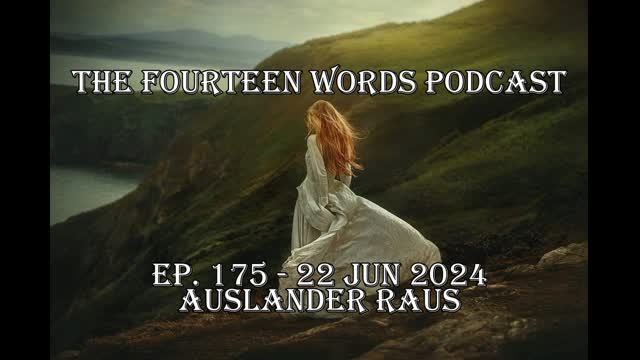 THE FOURTEEN WORDS PODCAST EP. 175 - 22 JUN 2024 AUSLANDER RAUS