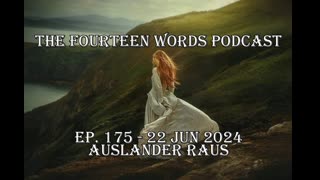THE FOURTEEN WORDS PODCAST EP. 175 - 22 JUN 2024 AUSLANDER RAUS