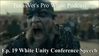 TEXASVET'S PRO WHITE PODCAST EP. 19 - 25SEP2021 My Speech at the White Unity Conference