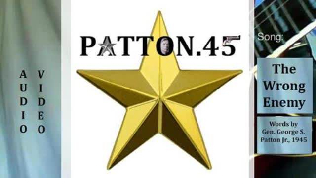 "The WRONG Enemy" -- by PATTON.45 featuring Gen. George Patton