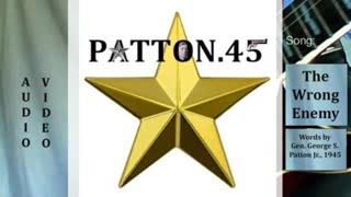 "The WRONG Enemy" -- by PATTON.45 featuring Gen. George Patton