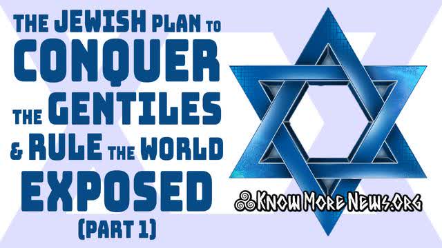 The Jewish Plan to Conquer the Gentiles & Rule the World EXPOSED (Part 1)