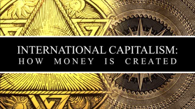 International Capitalism: How Money is Created | By The Fascifist
