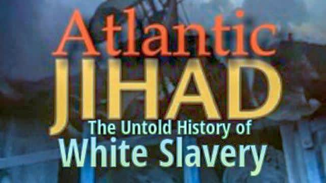 Atlantic Jihad: The Untold History of White Slavery (Documentary)