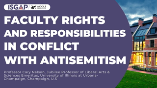 Professor Cary Nelson, â€œFaculty Rights and Responsibilities in Conflict With Antisemitismâ€