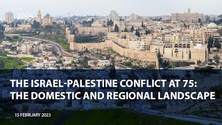 The Israel Palestine conflict at 75: The domestic and regional landscape