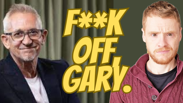F**k off Gary.