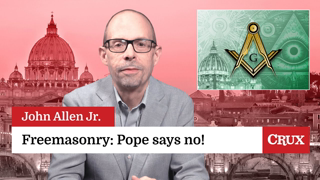 Masons: Vatican holds ground on ban for Catholics: Last Week in the Church with John Allen Jr.