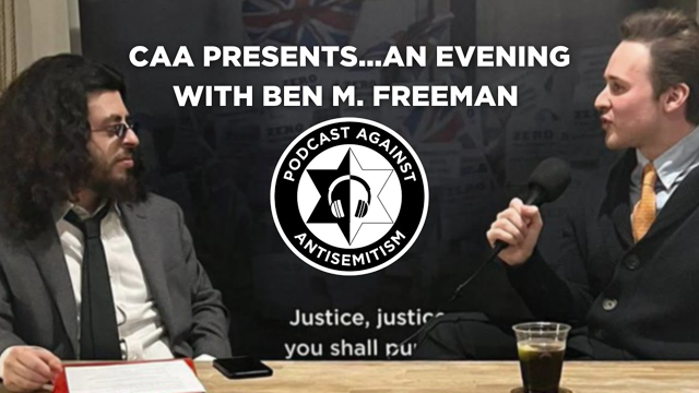 CAA presentsâ€¦An evening with Ben M. Freeman | Podcast Against Antisemitism | S3 E18
