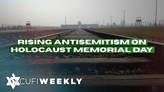 CUFI Weekly: Rising Antisemitism on Holocaust Memorial Day
