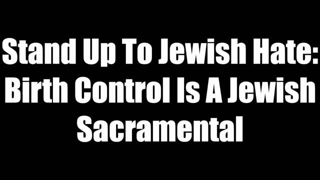 Stand Up To Jewish Hate   Birth Control Is A Jewish Sacramental