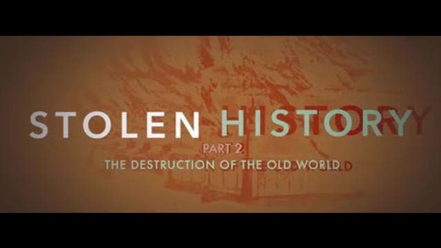 Stolen History - Lifting the Veil of Deception Part 2 - The Destruction of the Old World - 79 mins