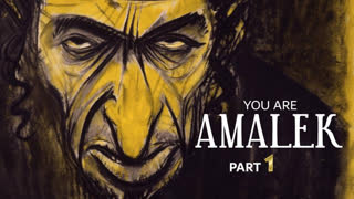 YOU ARE AMALEK - PART ONE