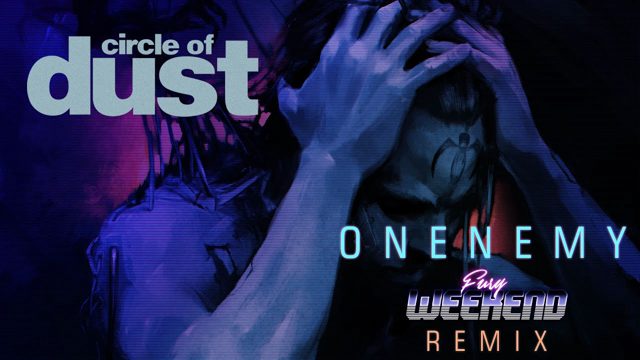 Circle of Dust -  Onenemy (Fury Weekend Remix)
