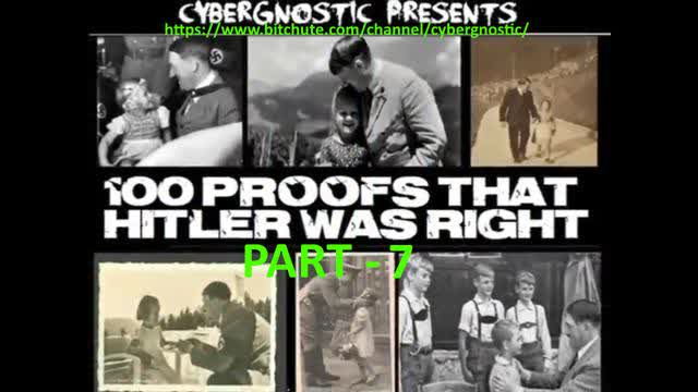 100 Proofs That Hitler was Right - Part7 - by CYBERGNOSTIC