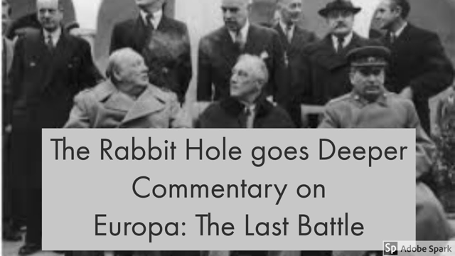 The Rabbit Hole Goes Deeper - Commentary on Europa: The Last Battle