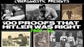 100 Proofs That Hitler was Right - Part10 - by CYBERGNOSTIC