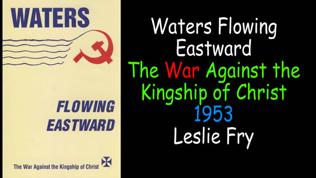 Waters Flowing Eastward - The War Against the Kingship of Christ 1953 L Fry (Protocols, Henry Ford)