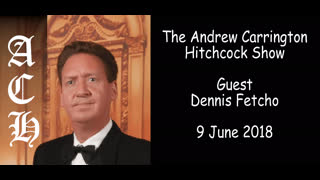 The Andrew Carrington Hitchcock ACH Show Dennis Fetcho 9 June 2018