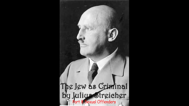 Julius Streicher - The Jew as Criminal Part 8 Sexual Offenders (DELETED on Bitchute)