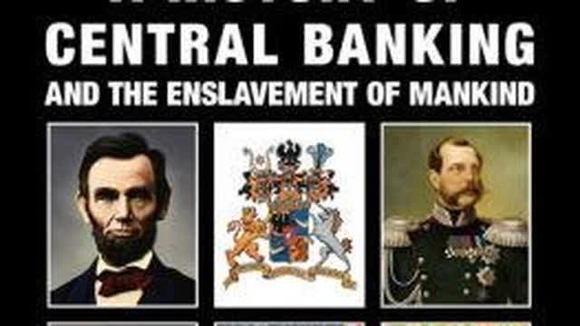 A History of Central Banking & the Enslavement of Mankind by Stephen Mitford Goodson ( anon 8/chan)