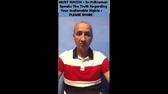 Ex UK Policeman Speaks The Truth Regarding Your Inalienable Rights - PLEASE SHARE