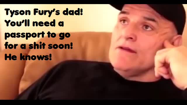 â£Tyson Furyâ€™s dad! Youâ€™ll need a passport to go for a shit soon! he knows!