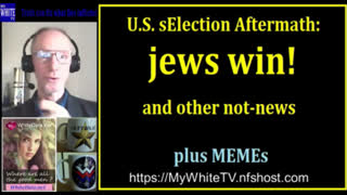 MyWhiteSHOW - U.S. sELECTION Aftermath - jews win
