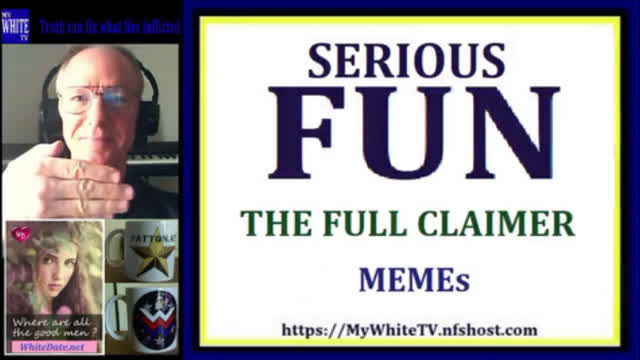 MyWhiteSHOW - Serious FUN. The Full Claimer. Memes.