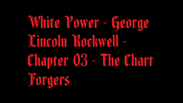 White Power - George Lincoln Rockwell - Chapter 03 - The Chart Forgers