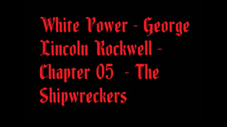 White Power - George Lincoln Rockwell - Chapter 05 - The Shipwreckers
