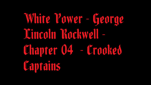 White Power - George Lincoln Rockwell - Chapter 04  - Crooked Captains
