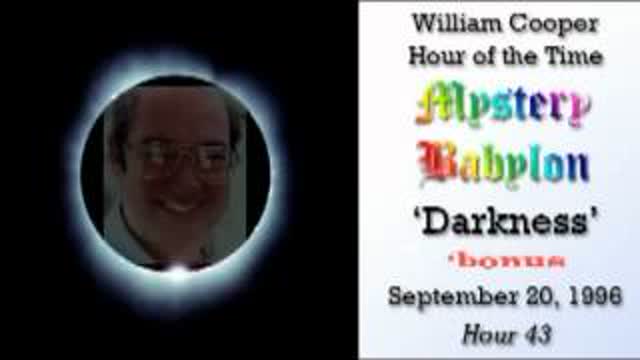 Bill Cooper, Mystery Babylon - Hour 43 - Darkness.