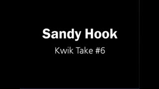 Sandy Hook Kwik Take #6