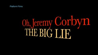 'Oh, Jeremy Corbyn - The Big Lie'