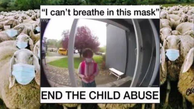 â€œI canâ€™t breathe in this maskâ€! End the child abuse! Masks Donâ€™t Work!