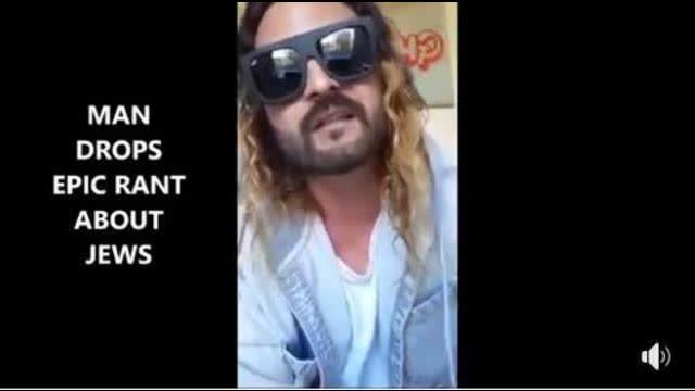 MAN DROPS EPIC RANT ON JEWS