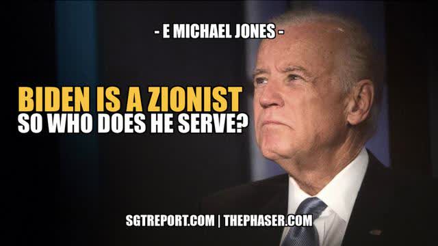 BIDEN IS A PROUD ZIONIST. SO WHO DOES HE SERVE?!? - E Michael Jones