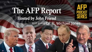 The AFP Report â€“ Dr. E. Michael Jones