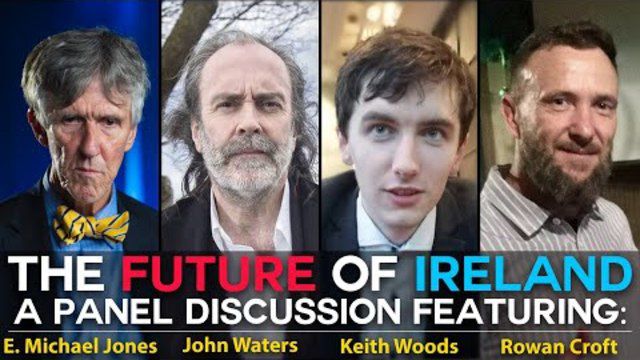 The Future of Ireland - Panel Discussion: E. Michael Jones, John Waters, Keith Woods & Rowan Croft