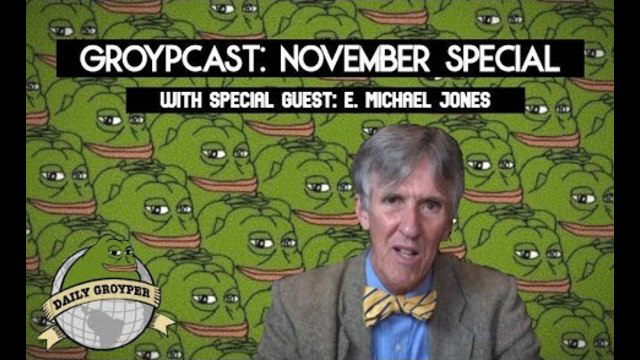 Groypers, Coomers and Kochsuckers - E. Michael Jones on the Groypcast