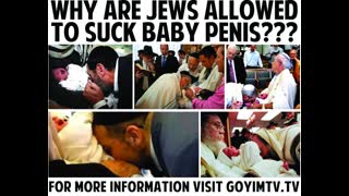 LoneGoy asking a Legitimate question? Why are jews allowed to suck baby penis???