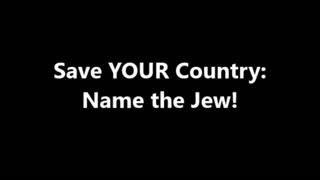 SAVE YOUR COUNTRY: NAME THE JEW!!