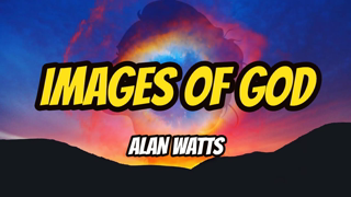 Alan Watts - Images Of God