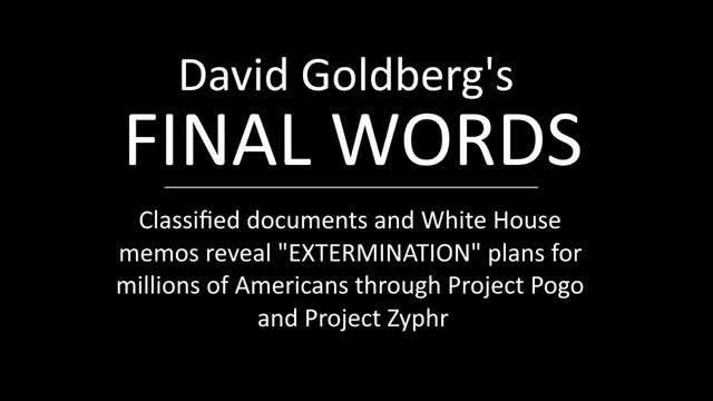 David Goldberg's Final Words: Classified Docs Reveal Extermination Plans - Project Pogo And Project Zyphr