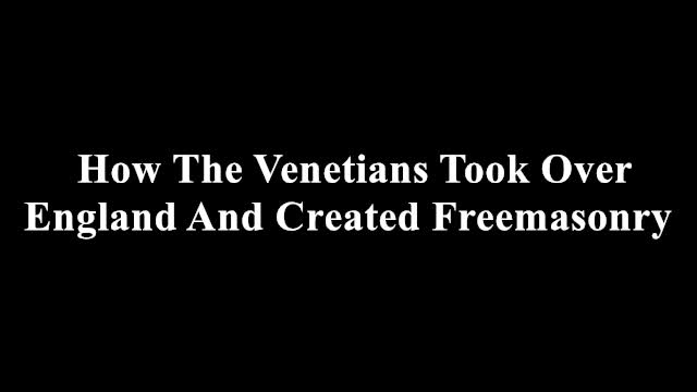How The Venetians Took Over England And Created Freemasonry